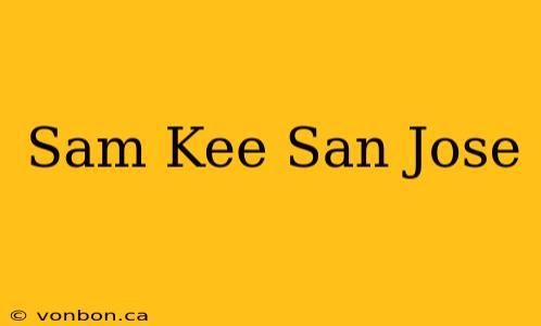 Sam Kee San Jose