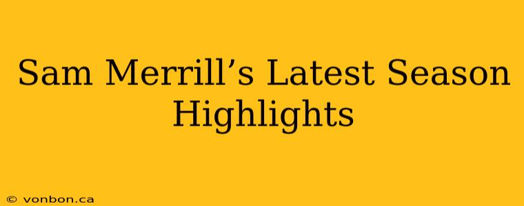 Sam Merrill’s Latest Season Highlights