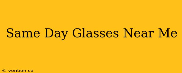 Same Day Glasses Near Me