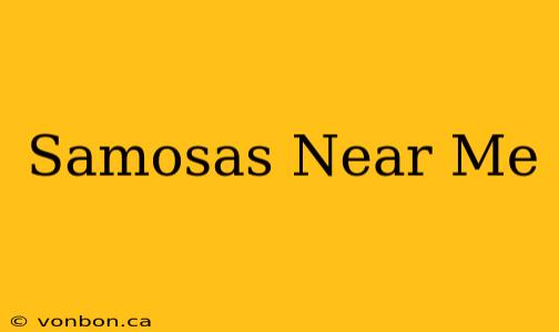 Samosas Near Me