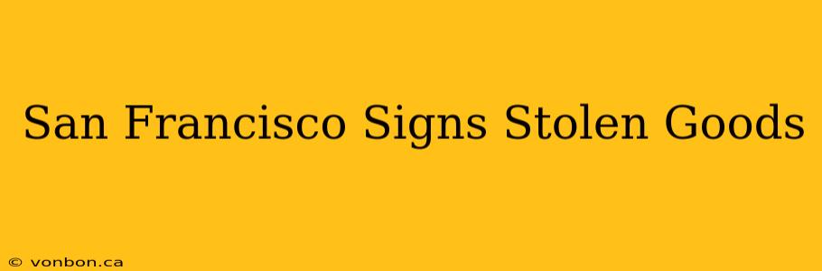 San Francisco Signs Stolen Goods