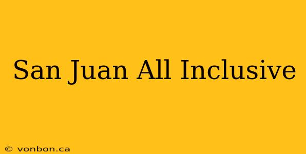 San Juan All Inclusive