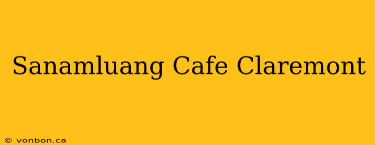 Sanamluang Cafe Claremont