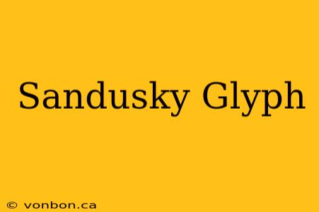 Sandusky Glyph