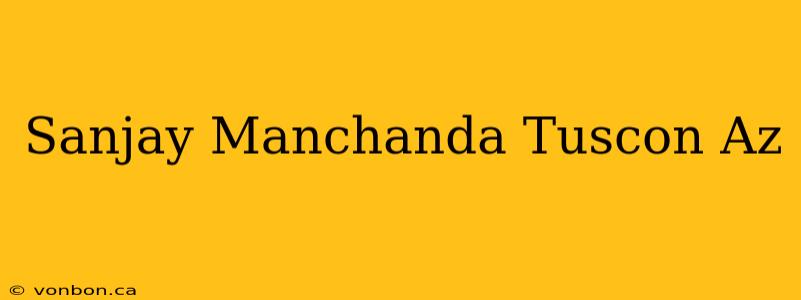 Sanjay Manchanda Tuscon Az