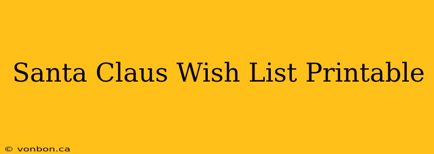 Santa Claus Wish List Printable