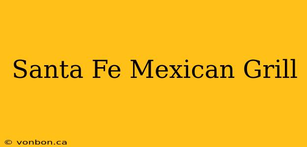 Santa Fe Mexican Grill