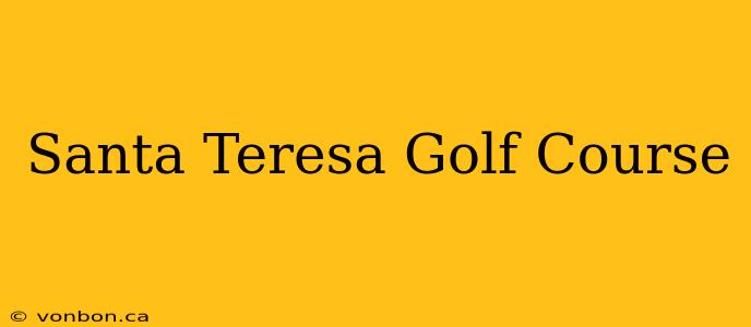 Santa Teresa Golf Course