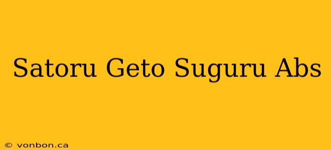 Satoru Geto Suguru Abs