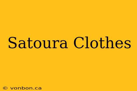 Satoura Clothes