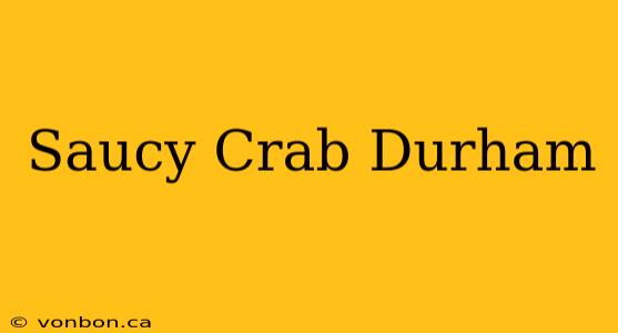 Saucy Crab Durham