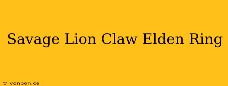 Savage Lion Claw Elden Ring