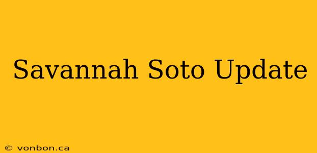 Savannah Soto Update