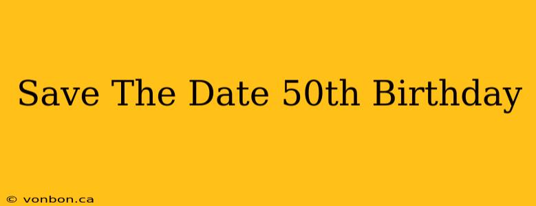 Save The Date 50th Birthday