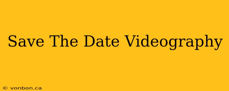 Save The Date Videography