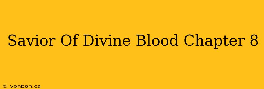 Savior Of Divine Blood Chapter 8