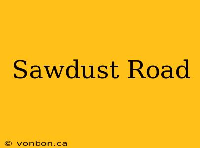 Sawdust Road