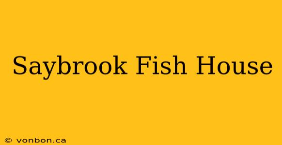 Saybrook Fish House