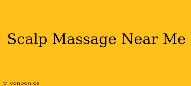 Scalp Massage Near Me