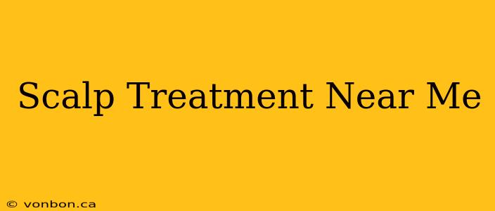 Scalp Treatment Near Me