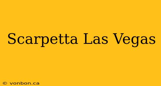 Scarpetta Las Vegas