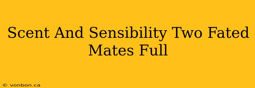 Scent And Sensibility Two Fated Mates Full