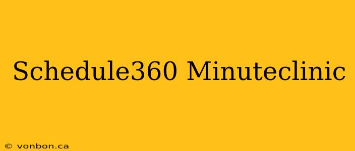 Schedule360 Minuteclinic