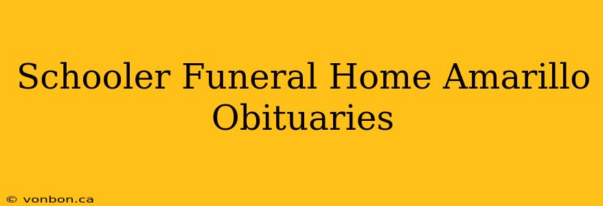 Schooler Funeral Home Amarillo Obituaries