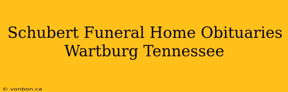 Schubert Funeral Home Obituaries Wartburg Tennessee