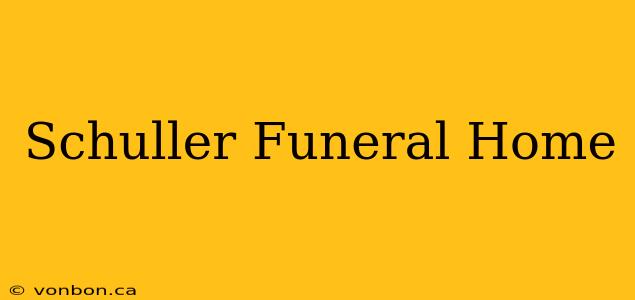 Schuller Funeral Home