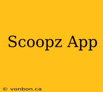 Scoopz App