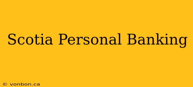 Scotia Personal Banking