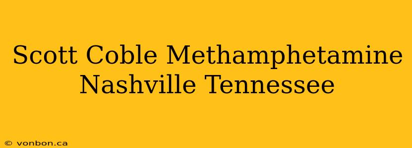 Scott Coble Methamphetamine Nashville Tennessee