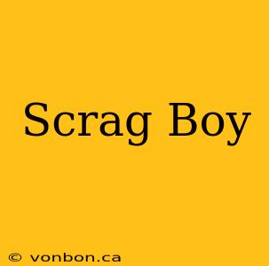 Scrag Boy