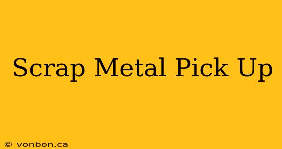 Scrap Metal Pick Up