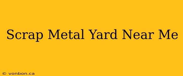 Scrap Metal Yard Near Me