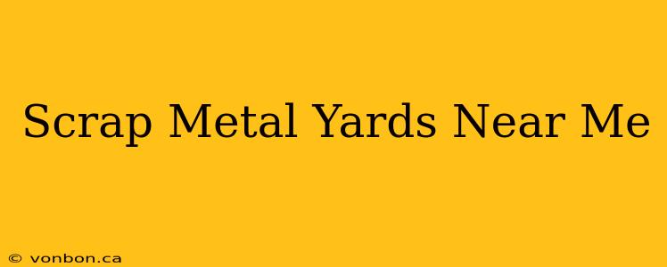 Scrap Metal Yards Near Me