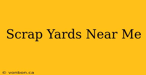 Scrap Yards Near Me