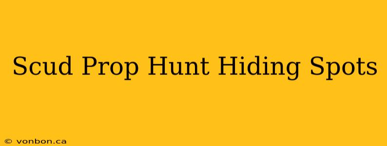 Scud Prop Hunt Hiding Spots