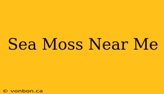 Sea Moss Near Me