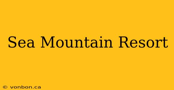 Sea Mountain Resort