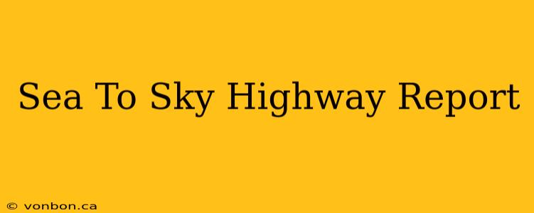 Sea To Sky Highway Report