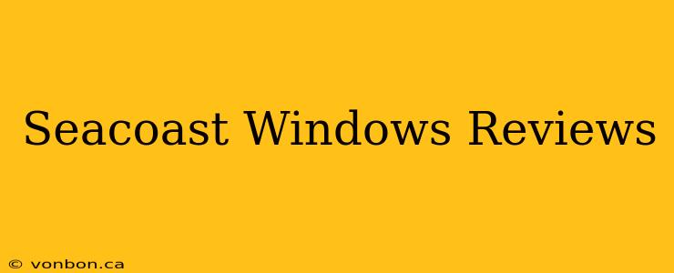 Seacoast Windows Reviews