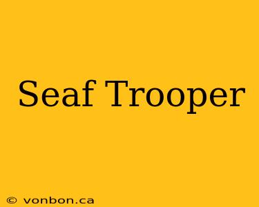 Seaf Trooper