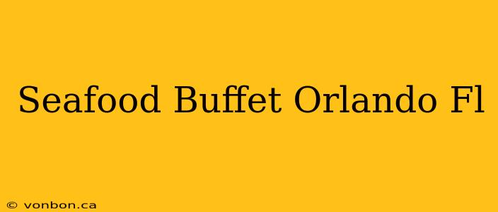 Seafood Buffet Orlando Fl