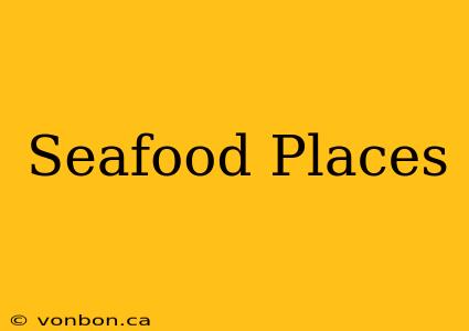 Seafood Places