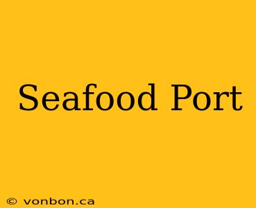 Seafood Port