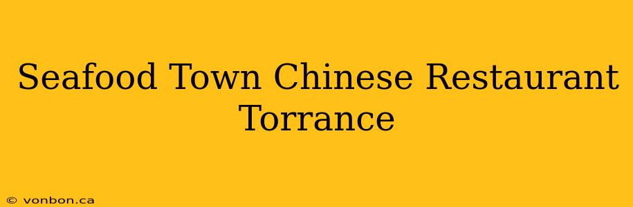 Seafood Town Chinese Restaurant Torrance