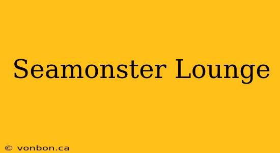 Seamonster Lounge