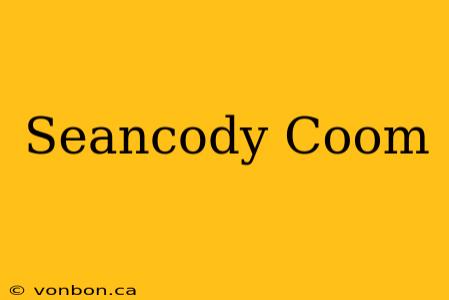 Seancody Coom